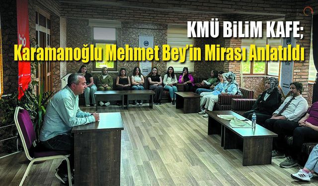 KMÜ’de Tarihe Yolculuk: Karamanoğlu Mehmet Bey’in Mirası