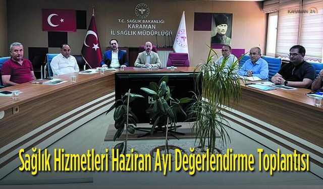 Sağlık Hizmetleri Haziran Ayı Değerlendirme Toplantısı