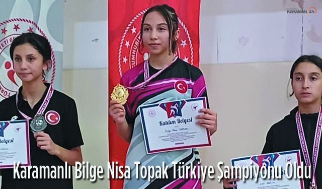 Karamanlı Bilge Nisa Topak Türkiye Şampiyonu Oldu