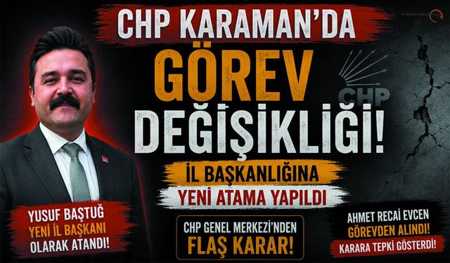 CHP Karaman'da Tabandan bir İsmi İl Başkanı olarak atadı!