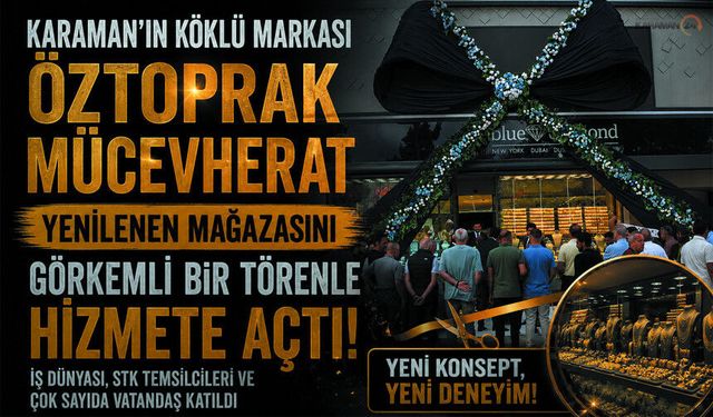 Karaman'ın En Büyük Mücevher Mağazası Kapılarını Açtı