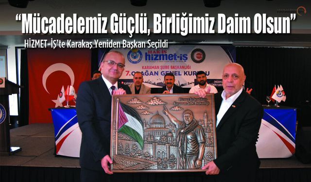 HİZMET-İŞ’te Karakaş Yeniden Başkan Seçildi