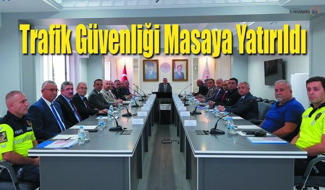 Karaman’da Trafik Güvenliği Masaya Yatırıldı