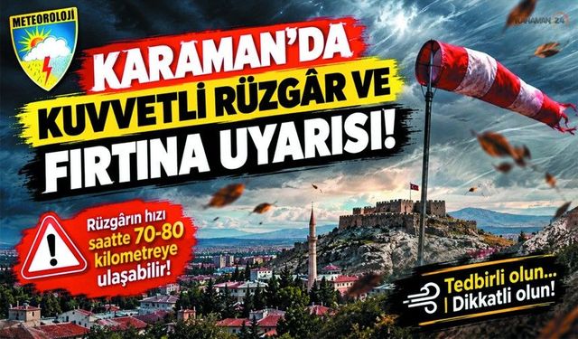 Meteoroloji’den Karaman İçin Sarı Uyarı! Fırtına Kapıda