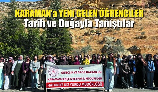 Karaman’a Yeni Gelen Öğrencilerden İlk Keşif Turu!