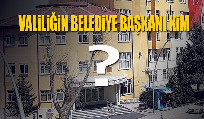 Valinin Belediye Başkanı Kim?