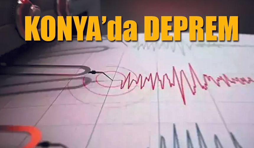 AFAD duyurdu Konya'da Deprem