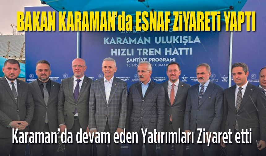 Ulaştırma Bakanı Uraloğlu Esnafı Ziyaret Etti, Dev Projeleri Değerlendirdi