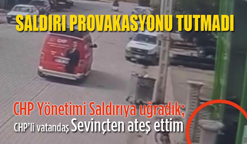 CHP'nin Saldırı provokasyonu tutmadı