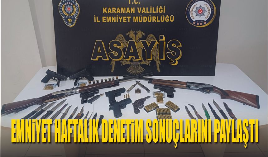 Karaman Emniyeti Haftalık Operasyon bilançosu