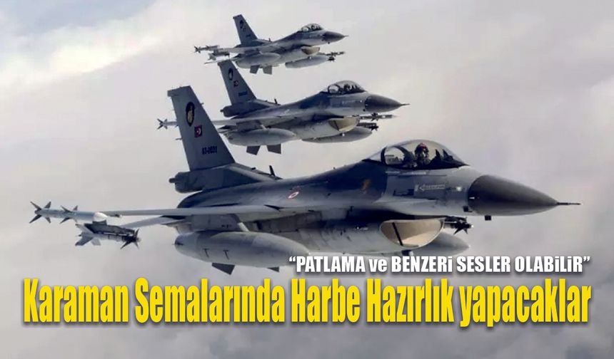 Karaman'da F-16'lar Ses Üstü Uçacak