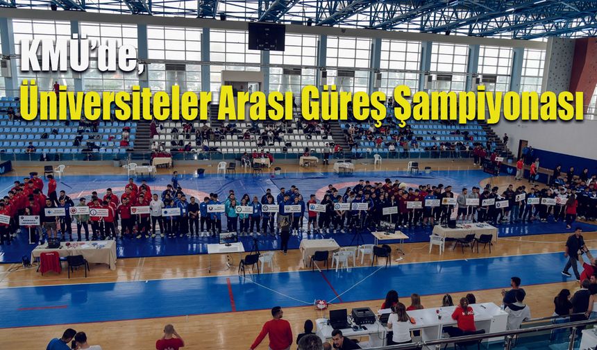 KMÜ, Türkiye Güreş Şampiyonası’na Ev Sahipliği Yapıyor