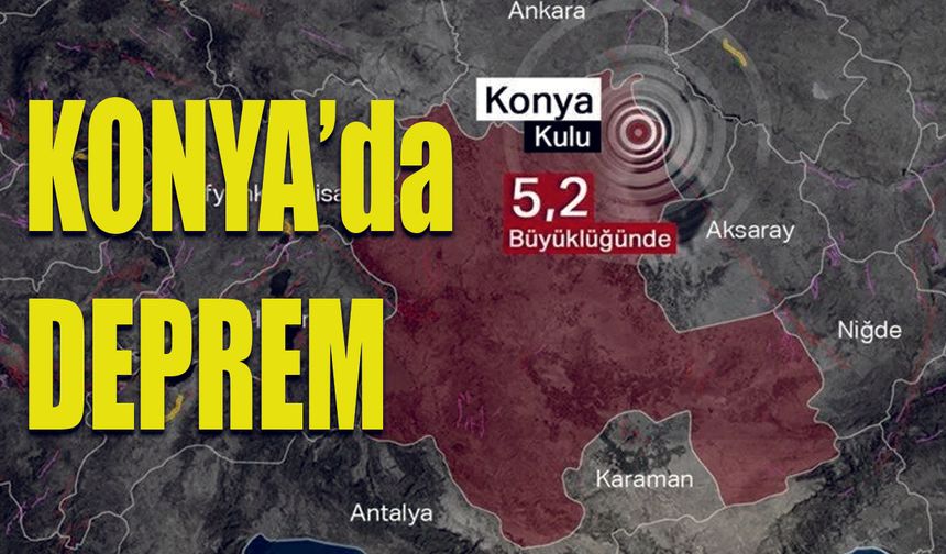 Konya’da 5.2 Büyüklüğünde Deprem! çevre iller hissetti