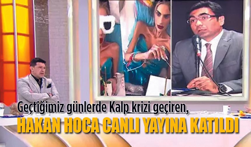 Hakan Hoca Kalp krizi geçirdi