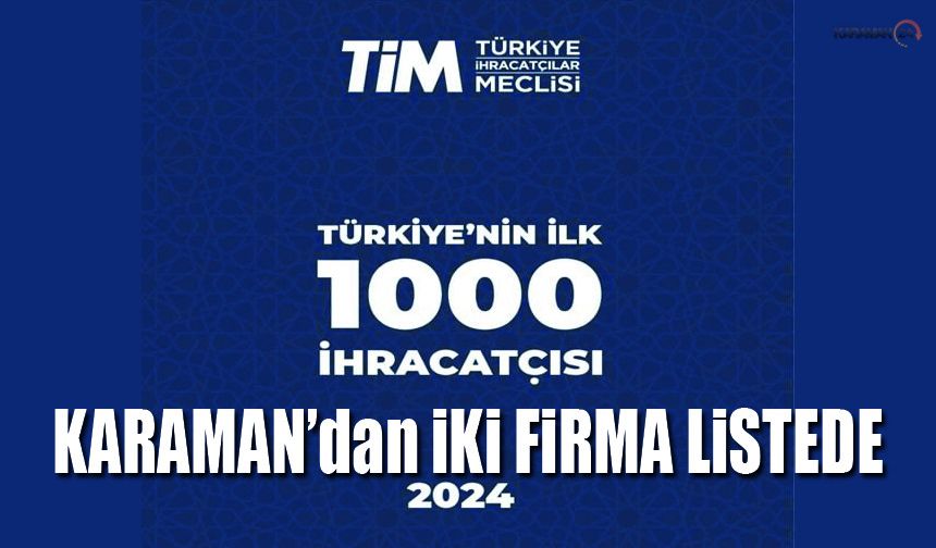 İki Firma Türkiye’nin İlk 1000 İhracatçısı Arasında