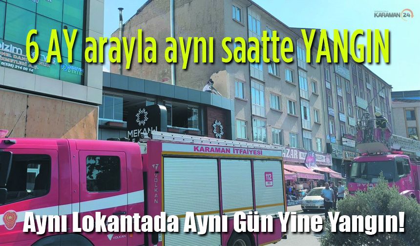 Her 6 Ayda bir yanıyor lokantada Yangın