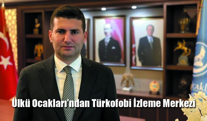 Ülkü Ocakları’ndan Türkofobi İzleme Merkezi