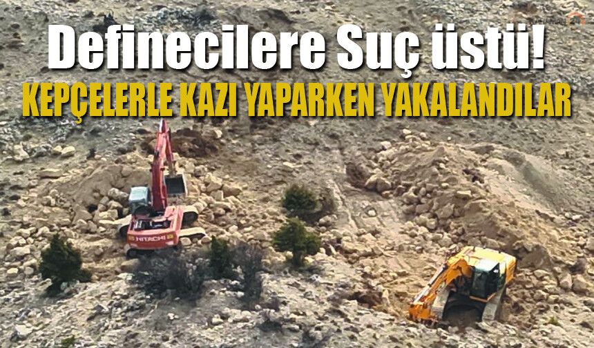 Kepçeyle Kaçak kazı yapan 14 kişi yakalandı