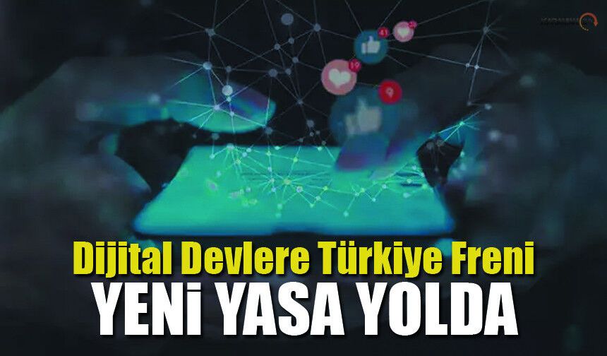 Dijital Devlere Türkiye Freni: Yeni Yasa Yolda
