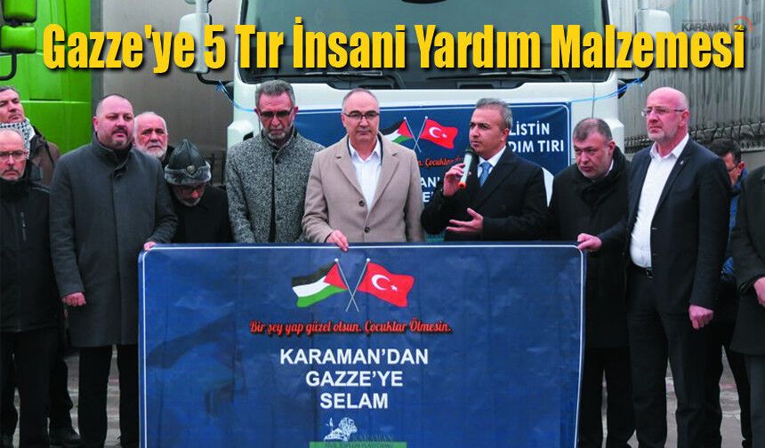 Karaman'dan Gazze'ye 5 Tır İnsani Yardım Malzemesi Uğurlandı