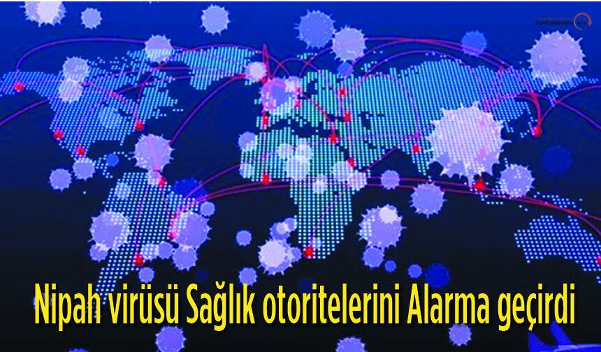 Nipah virüsü nedeniyle Sağlık Otoriteleri Alarm Durumuna Geçti