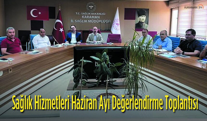 Sağlık Hizmetleri Haziran Ayı Değerlendirme Toplantısı