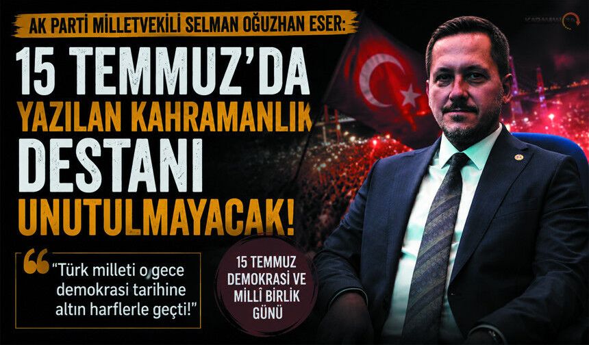 Milletvekili Eser'den 15 Temmuz Mesajı: 'Tarihi Bir Duruş'