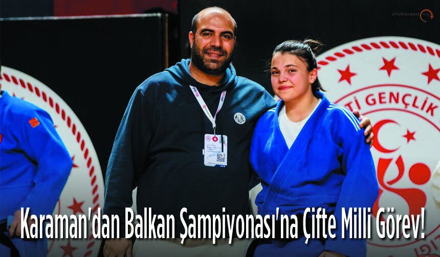 Karaman'dan Balkan Şampiyonası'na Çifte Milli Görev!
