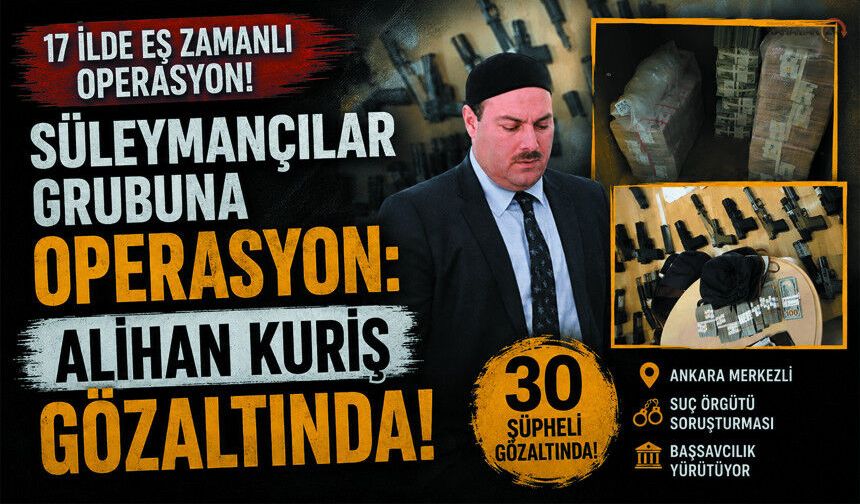 Süleymancılar Grubuna Operasyon: Alihan Kuriş Gözaltında