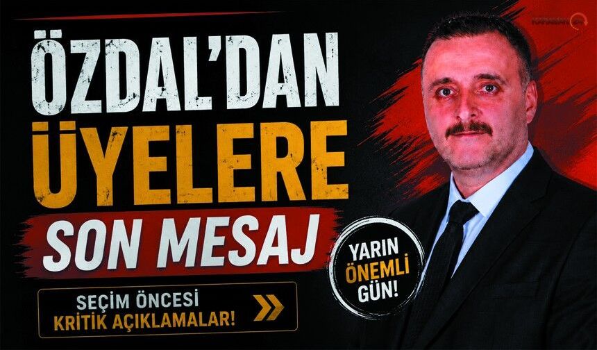 Seçime Saatler kala Özdal’dan Dikkat Çeken Çağrı