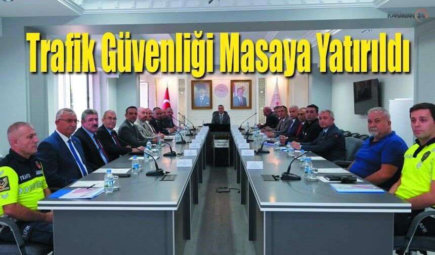 Karaman’da Trafik Güvenliği Masaya Yatırıldı
