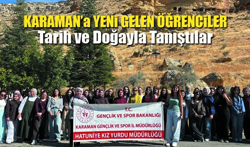 Karaman’a Yeni Gelen Öğrencilerden İlk Keşif Turu!