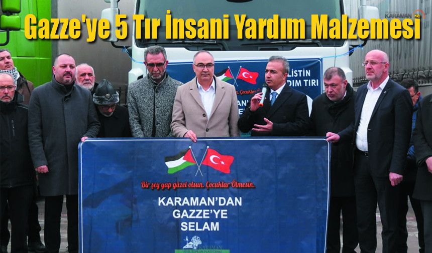 Karaman'dan Gazze'ye 5 Tır İnsani Yardım Malzemesi Uğurlandı
