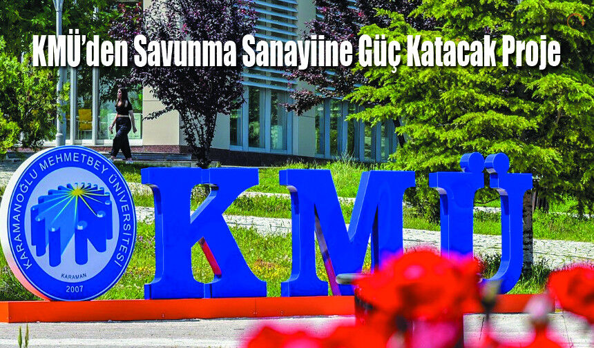 KMÜ’den Savunma Sanayiine Güç Katacak Proje