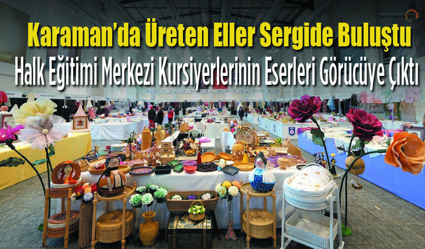 Karaman’da Üreten Eller Büyük Sergide Buluştu