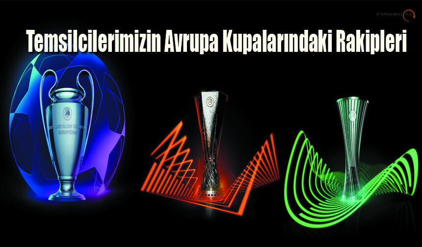 Temsilcilerimizin Avrupa Kupalarındaki Rakipleri Belli Oldu
