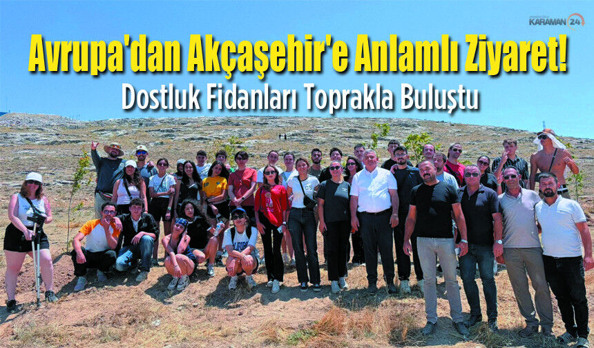 Avrupa'dan Akçaşehir'e Anlamlı Ziyaret!