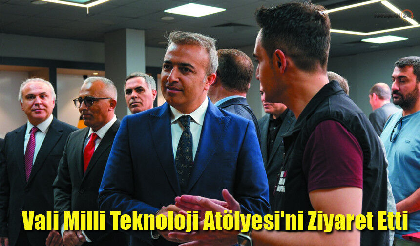 Karaman Valisi Çiçek, Milli Teknoloji Atölyesi'ni Ziyaret Etti