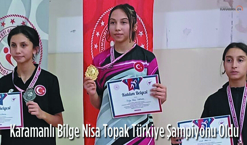 Karamanlı Bilge Nisa Topak Türkiye Şampiyonu Oldu