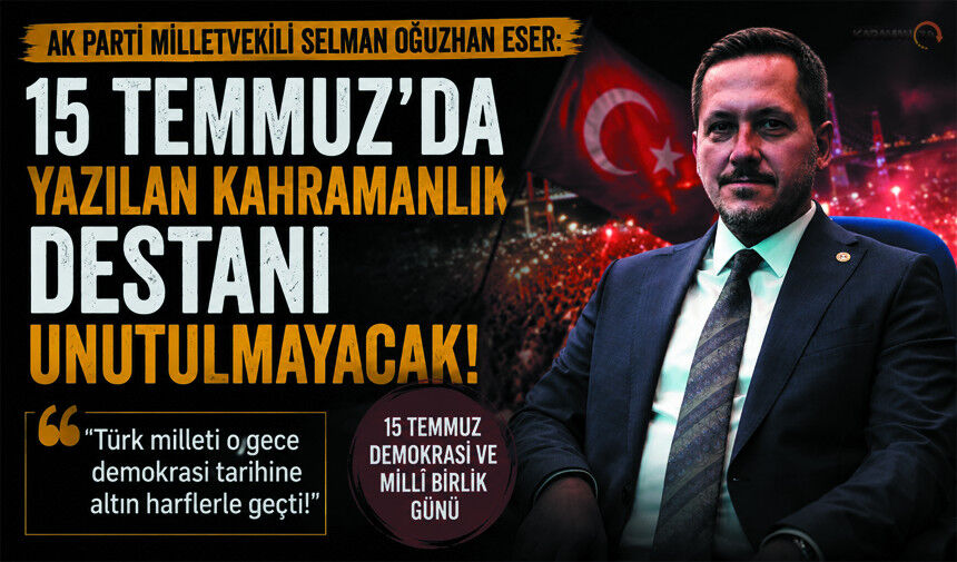 Milletvekili Eser'den 15 Temmuz Mesajı: 'Tarihi Bir Duruş'