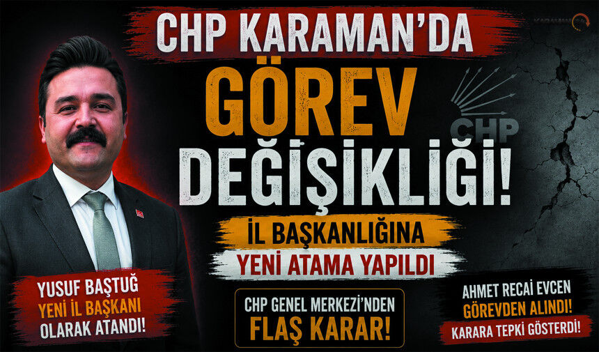 CHP Karaman'da Tabandan bir İsmi İl Başkanı olarak atadı!