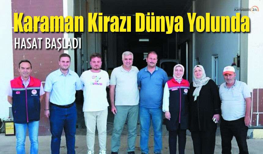 Karaman Kirazı Dünya Yolunda! Hasat Başladı