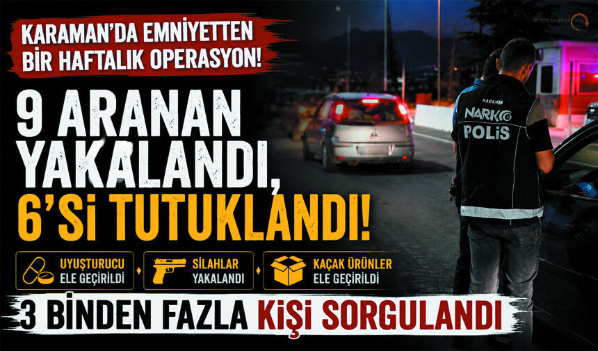 Karaman’da Bir Haftada 9 Aranan Şahıs Yakalandı