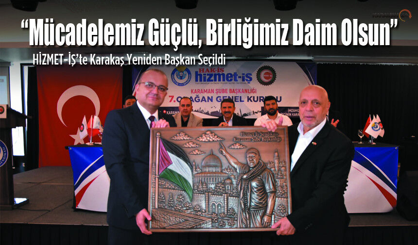 HİZMET-İŞ’te Karakaş Yeniden Başkan Seçildi