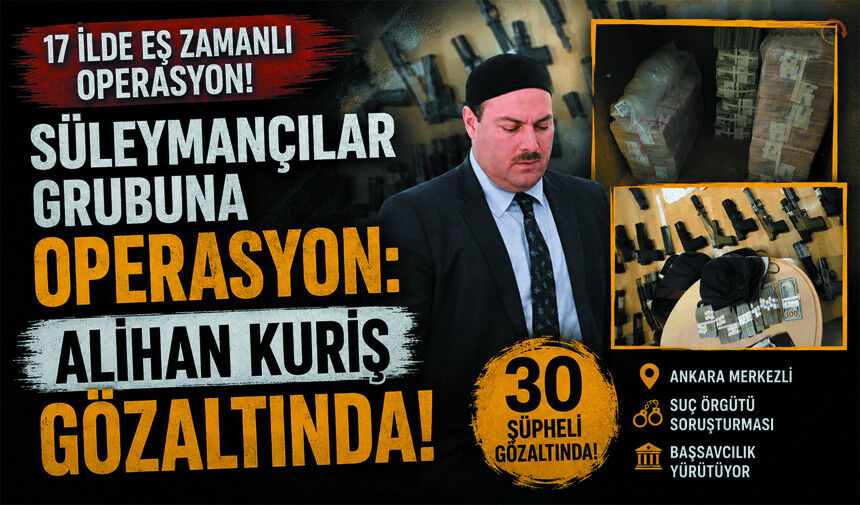 Süleymancılar Grubuna Operasyon: Alihan Kuriş Gözaltında