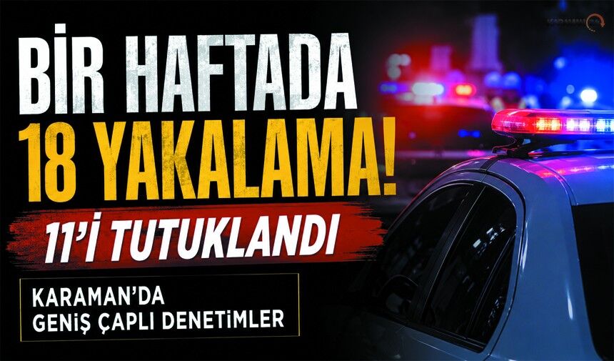 Karaman'da Bir Haftada Dikkat Çeken Operasyonlar!