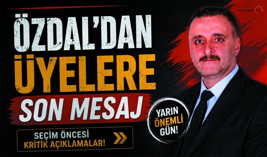 Seçime Saatler kala Özdal’dan Dikkat Çeken Çağrı