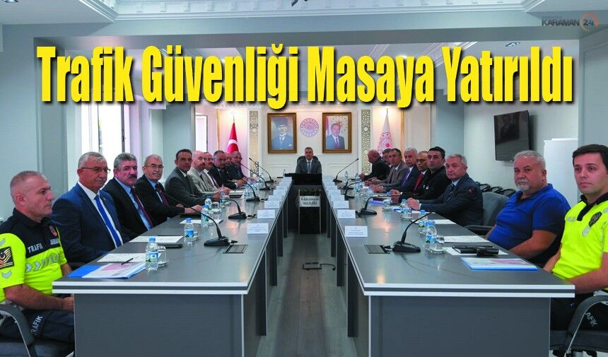 Karaman’da Trafik Güvenliği Masaya Yatırıldı