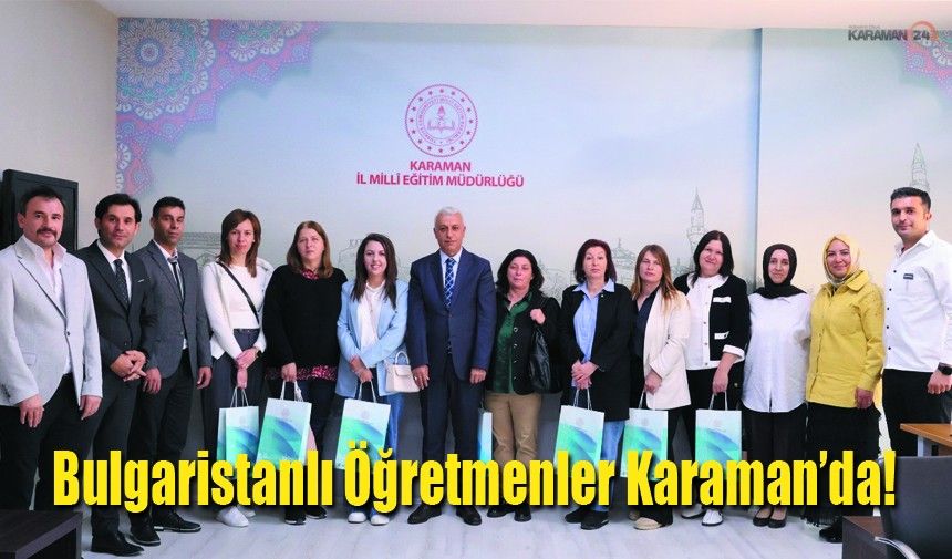 Bulgaristanlı Öğretmenler Karaman’da!